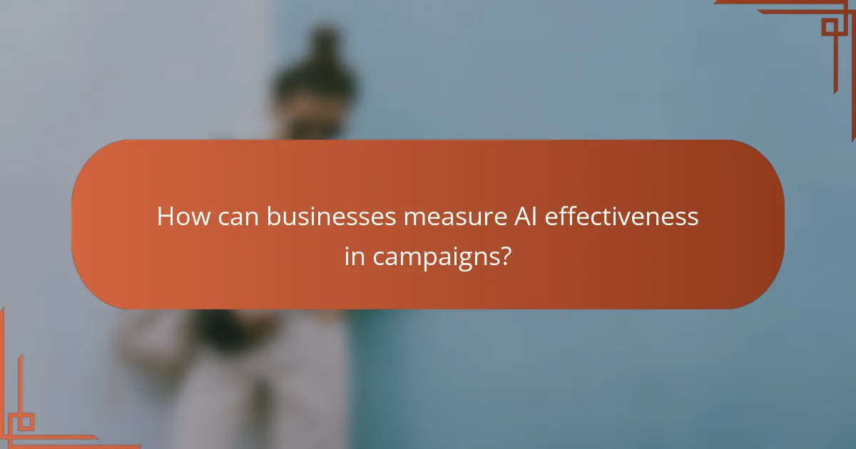 How can businesses measure AI effectiveness in campaigns?