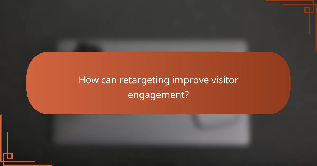 How can retargeting improve visitor engagement?