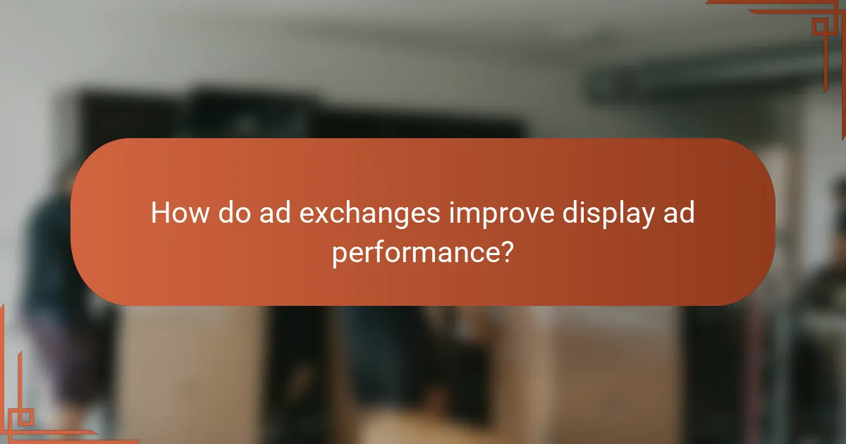 How do ad exchanges improve display ad performance?