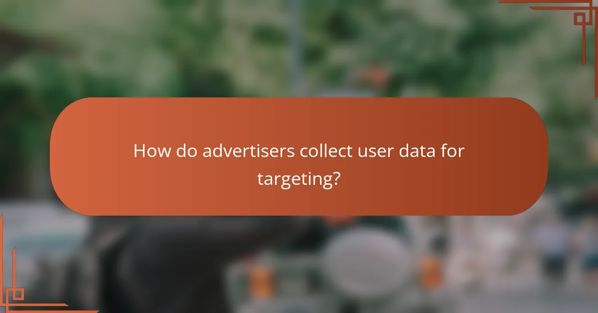 How do advertisers collect user data for targeting?