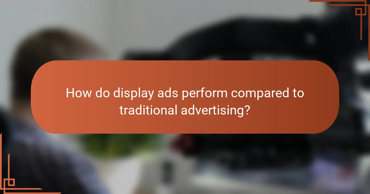 How do display ads perform compared to traditional advertising?