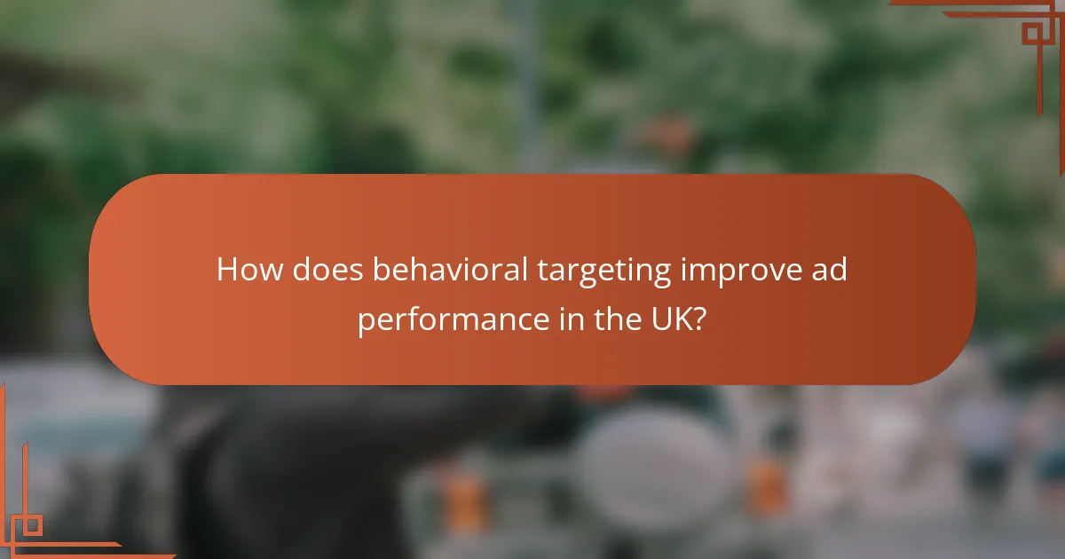 How does behavioral targeting improve ad performance in the UK?