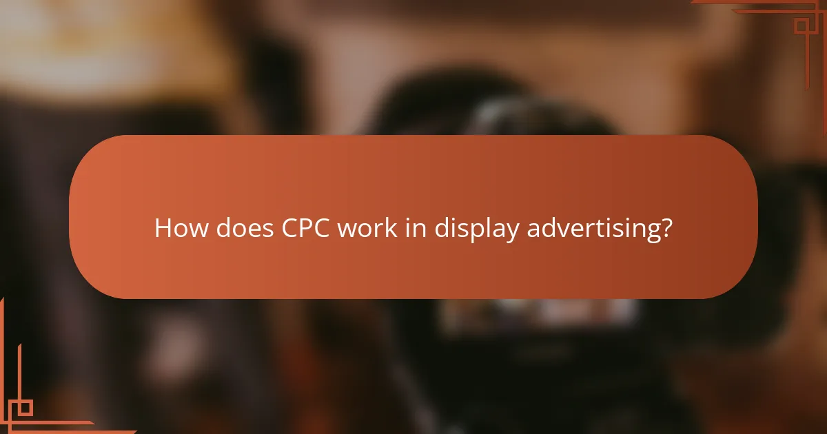 How does CPC work in display advertising?