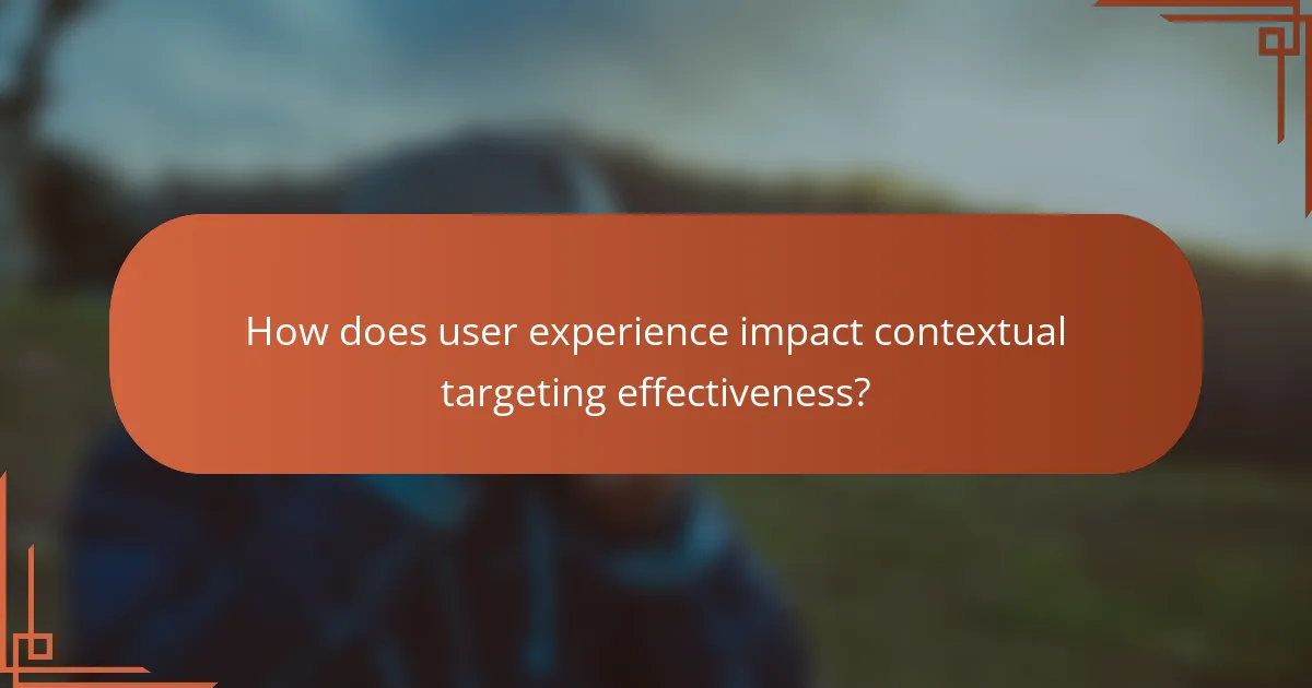 How does user experience impact contextual targeting effectiveness?
