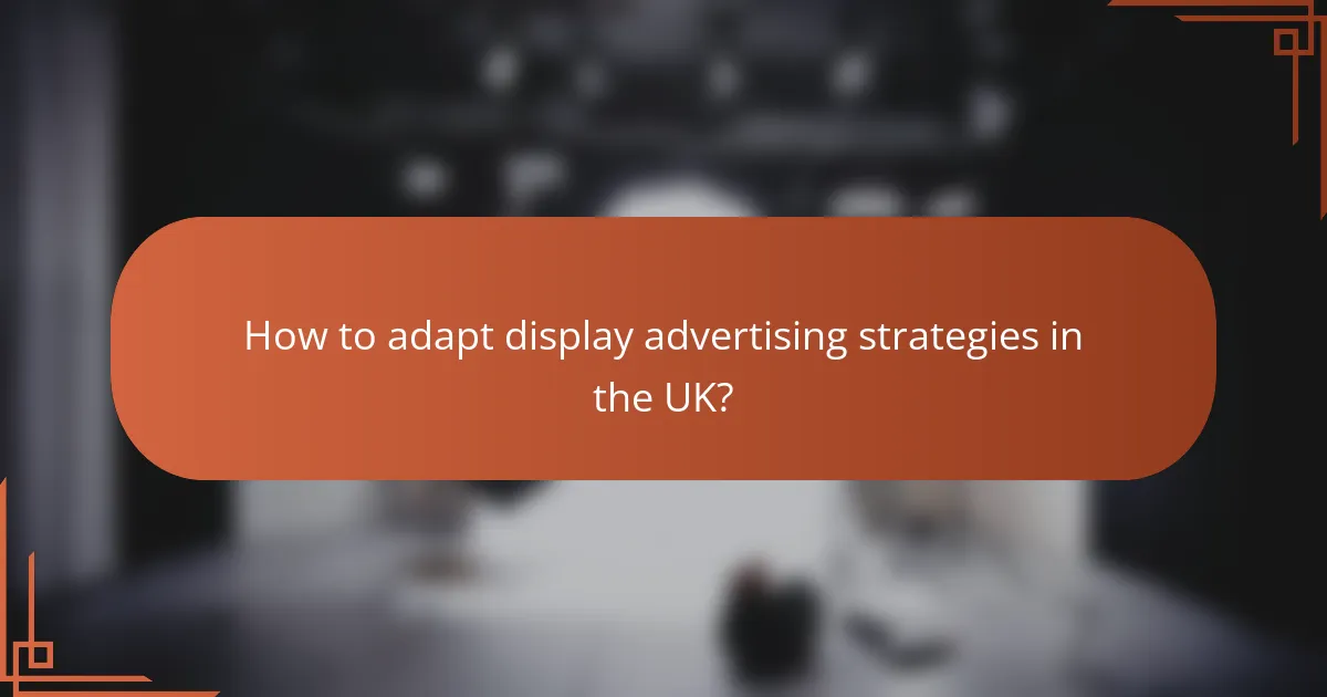 How to adapt display advertising strategies in the UK?