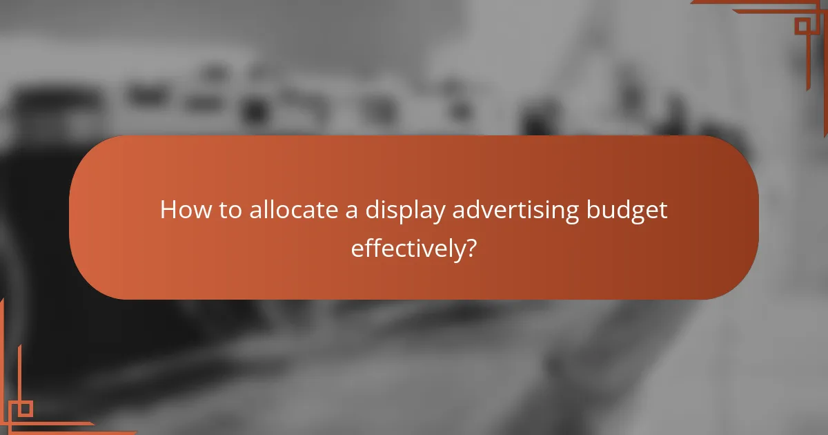 How to allocate a display advertising budget effectively?