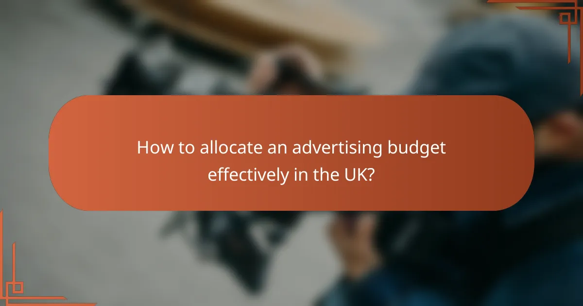 How to allocate an advertising budget effectively in the UK?