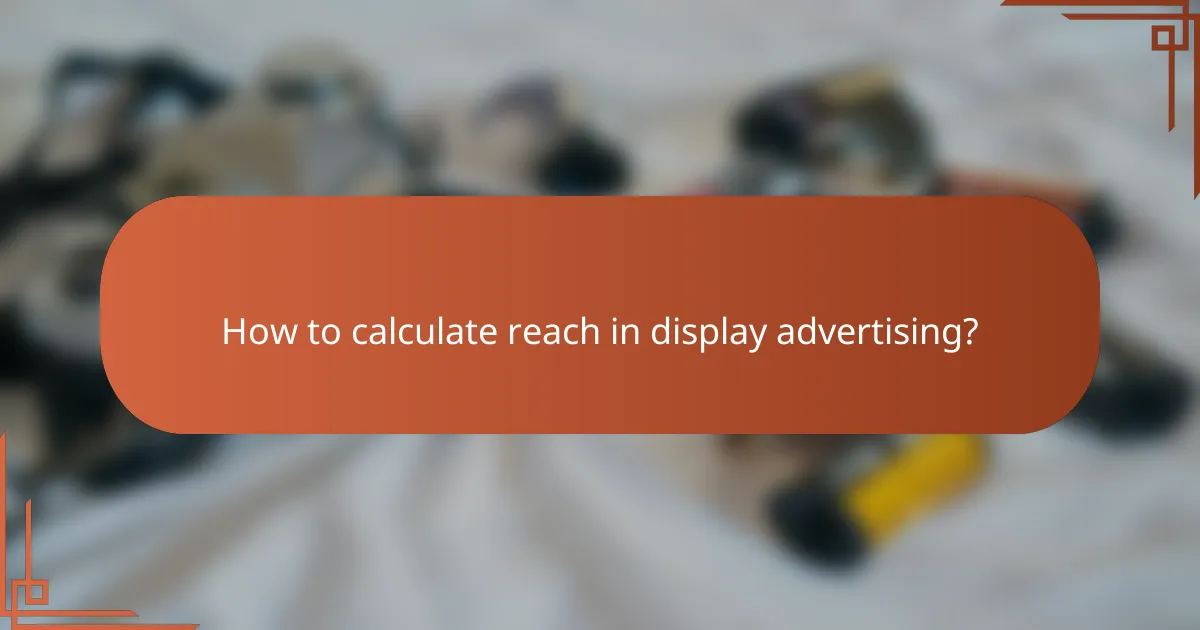 How to calculate reach in display advertising?