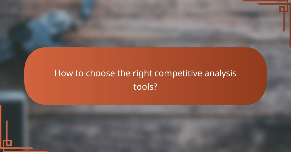 How to choose the right competitive analysis tools?