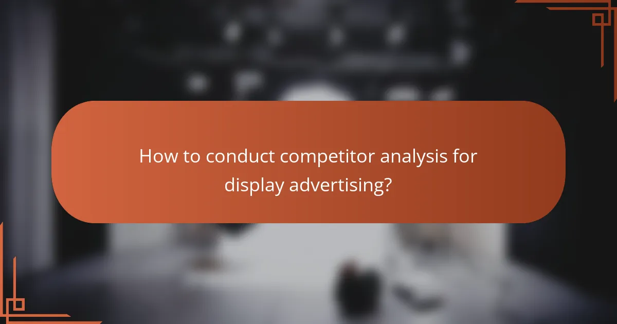 How to conduct competitor analysis for display advertising?