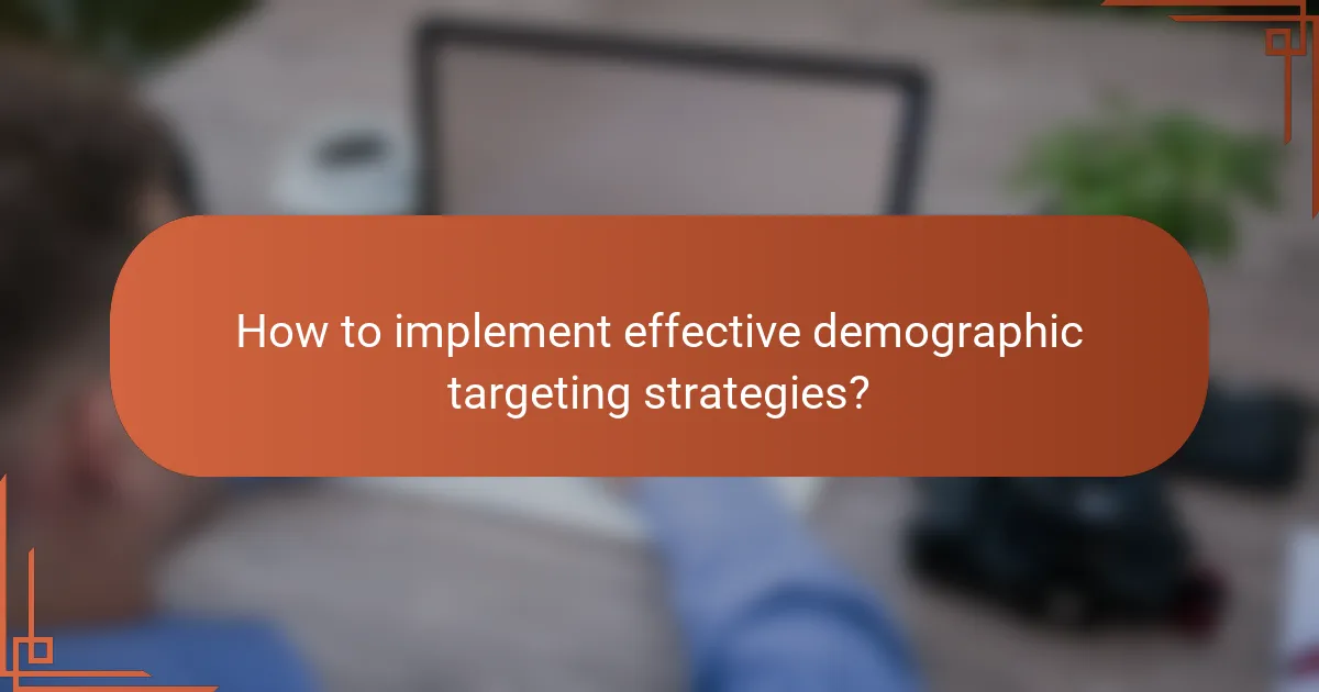 How to implement effective demographic targeting strategies?