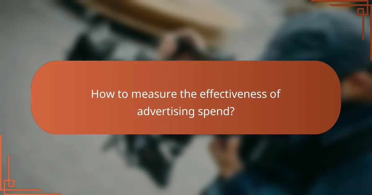 How to measure the effectiveness of advertising spend?