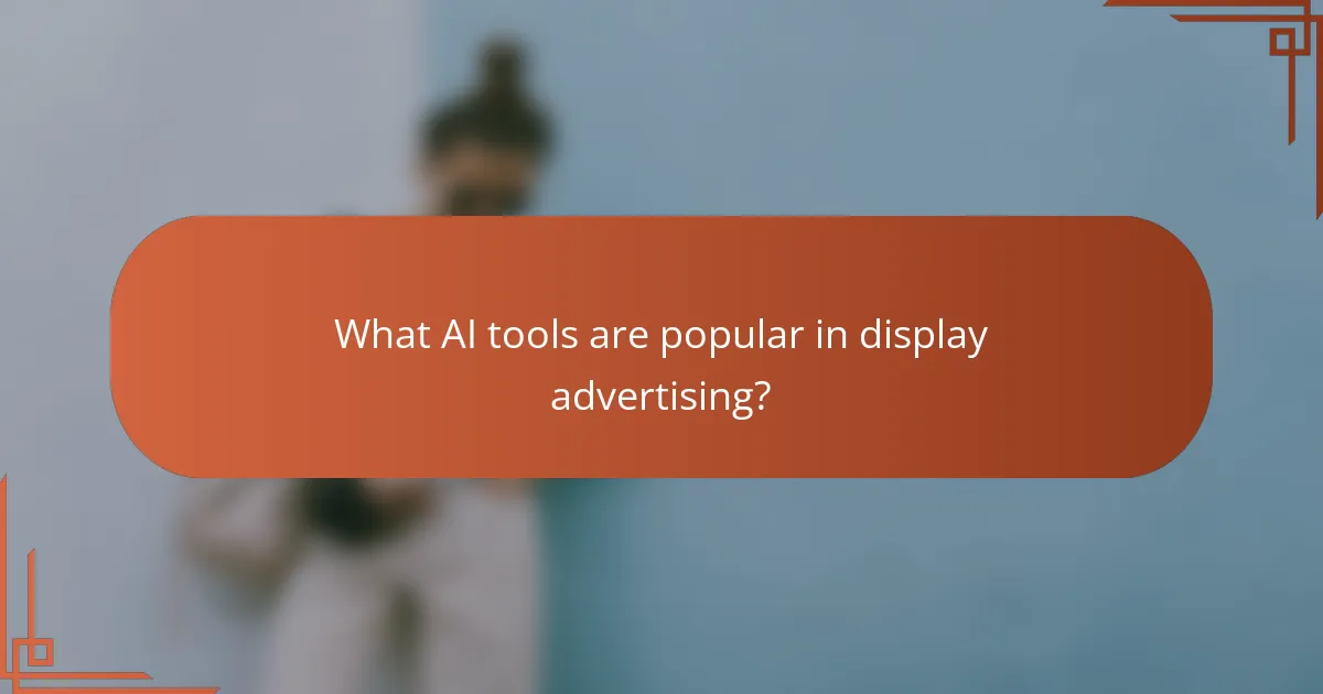 What AI tools are popular in display advertising?