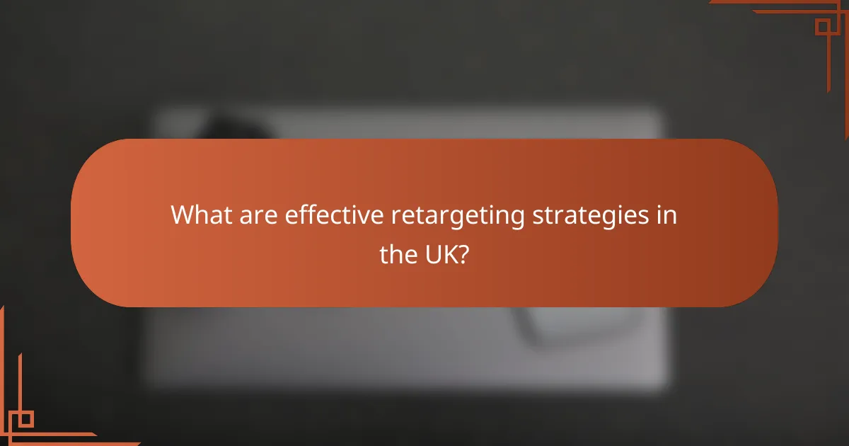 What are effective retargeting strategies in the UK?