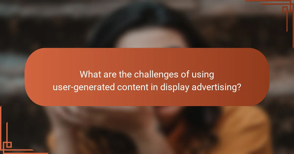 What are the challenges of using user-generated content in display advertising?