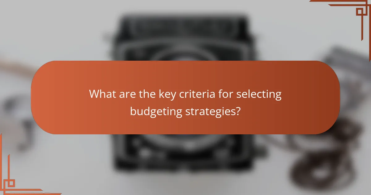 What are the key criteria for selecting budgeting strategies?