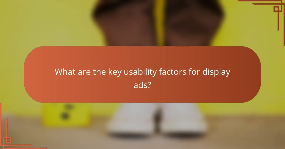 What are the key usability factors for display ads?