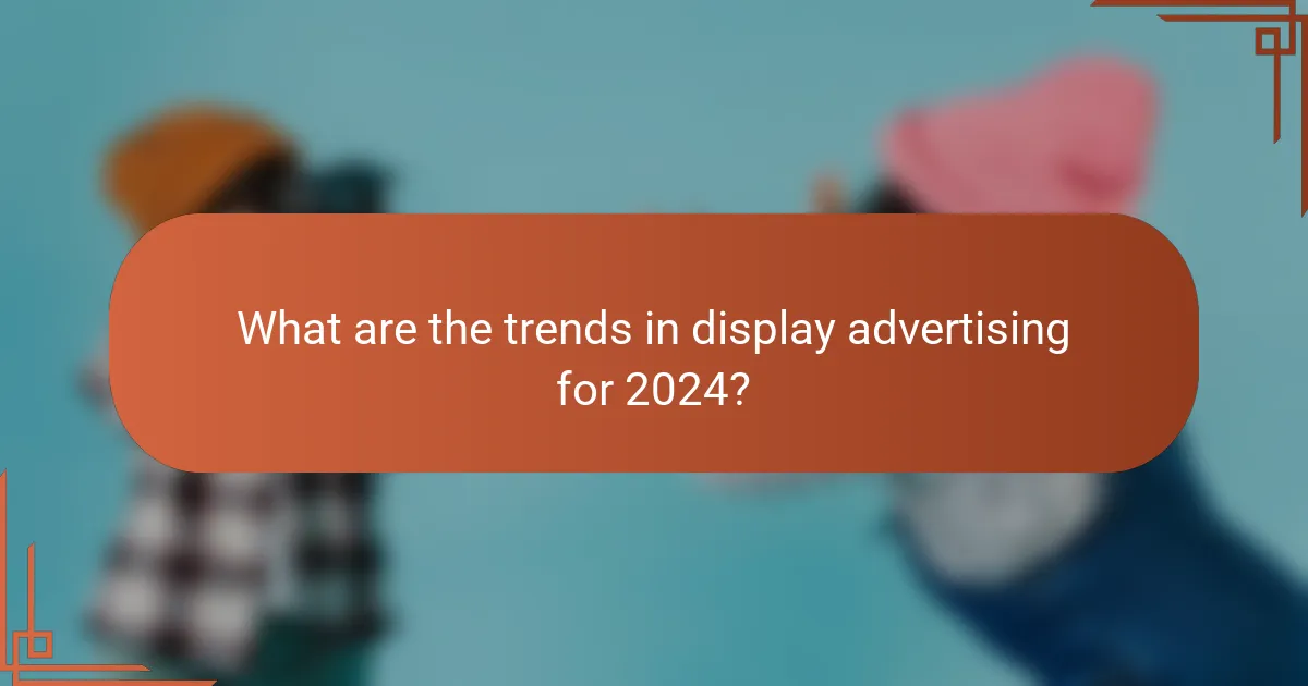 What are the trends in display advertising for 2024?