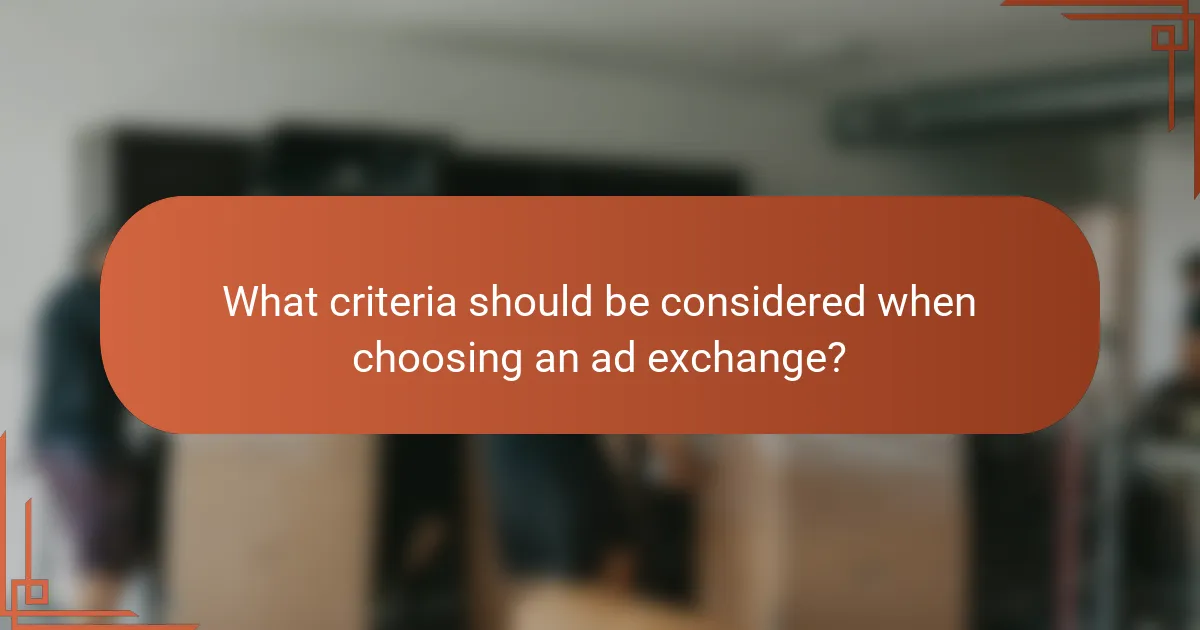 What criteria should be considered when choosing an ad exchange?