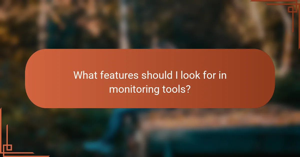 What features should I look for in monitoring tools?