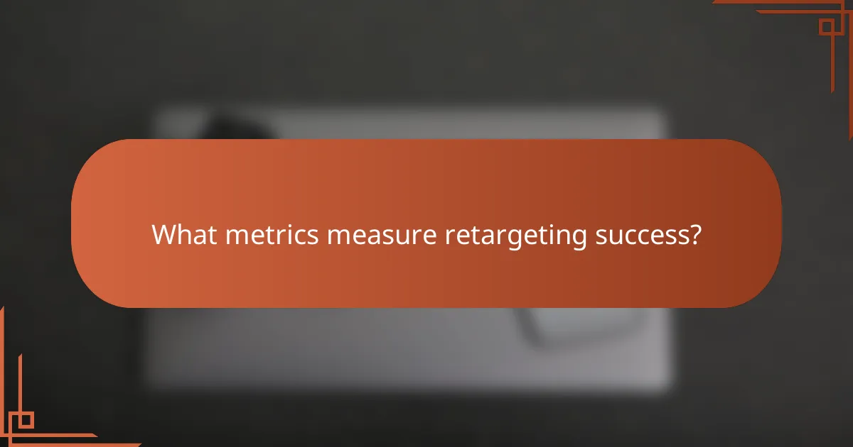 What metrics measure retargeting success?