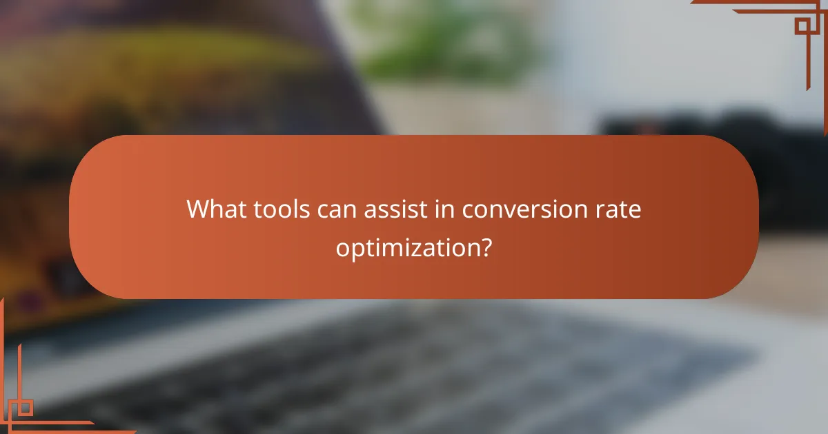 What tools can assist in conversion rate optimization?
