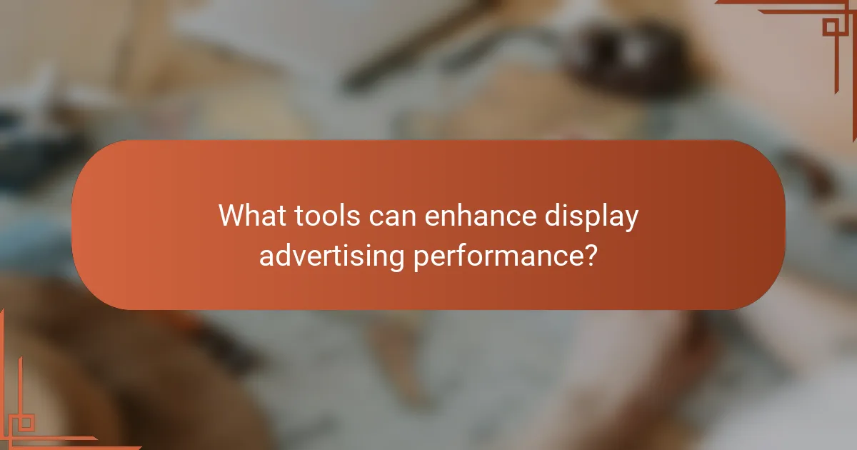 What tools can enhance display advertising performance?
